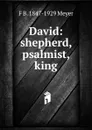 David: shepherd, psalmist, king - F B. 1847-1929 Meyer