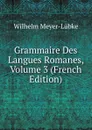 Grammaire Des Langues Romanes, Volume 3 (French Edition) - Wilhelm Meyer-Lübke