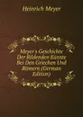 Meyer.s Geschichte Der Bildenden Kunste Bei Den Griechen Und Romern (German Edition) - Heinrich Meyer