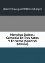 Mentiras Dulces: Comedia En Tres Actos Y En Verso (Spanish Edition) - Heinrich August Wilhelm Meyer
