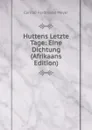 Huttens Letzte Tage: Eine Dichtung (Afrikaans Edition) - Meyer Conrad Ferdinand