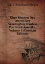 Uber Museen Des Ostens Der Vereinigten Staaten Von Nord Amerika, Volume 1 (German Edition) - Adolf Bernhard Meyer