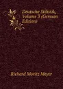 Deutsche Stilistik, Volume 3 (German Edition) - Richard Moritz Meyer