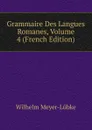 Grammaire Des Langues Romanes, Volume 4 (French Edition) - Wilhelm Meyer-Lübke