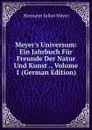 Meyer.s Universum: Ein Jahrbuch Fur Freunde Der Natur Und Kunst ., Volume 1 (German Edition) - Hermann Julius Meyer