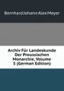 Archiv Fur Landeskunde Der Preussischen Monarchie, Volume 5 (German Edition) - Bernhard Johann Alex Meyer