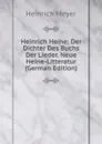 Heinrich Heine: Der Dichter Des Buchs Der Lieder. Neue Heine-Litteratur (German Edition) - Heinrich Meyer