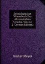 Etymologisches Worterbuch Der Albanesischen Sprache, Volume 2 (German Edition) - Gustav Meyer