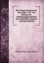 Die Federal-Konvention Vom Jahre 1787: Ein Beitrag Zur Verfassungsgeschichte Der Varainigten Staaten . (German Edition) - Charles Henry Meyerholz