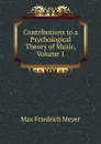 Contributions to a Psychological Theory of Music, Volume 1 - Max Friedrich Meyer