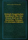 Kritisch Exegetisches Handbuch Uber Den Ersten Brief an Die Korinther, Volumes 5-6 (German Edition) - Heinrich August Wilhelm Meyer