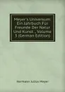 Meyer.s Universum: Ein Jahrbuch Fur Freunde Der Natur Und Kunst ., Volume 3 (German Edition) - Hermann Julius Meyer