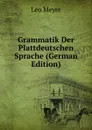 Grammatik Der Plattdeutschen Sprache (German Edition) - Leo Meyer