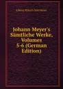 Johann Meyer.s Samtliche Werke, Volumes 5-6 (German Edition) - Johann Hinrich Otto Meyer