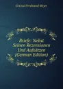 Briefe: Nebst Seinen Rezensionen Und Aufsatzen (German Edition) - Meyer Conrad Ferdinand