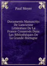 Documents Manuscrits De L.ancienne Litterature De La France Conserves Dans Les Bibliotheques De La Grande-Bretagne - Paul Meyer