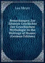 Bemerkungen Zur Altesten Geschichte Der Griechischen Mythologie In the Writings of Homer. (German Edition) - Leo Meyer