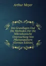 Die Grundlagen Und Die Methoden Fur Die Mikroskopische Untersuchung Von Pflanzenpulvern (German Edition) - Arthur Meyer