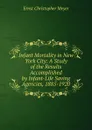 Infant Mortality in New York City: A Study of the Results Accomplished by Infant-Life Saving Agencies, 1885-1920 - Ernst Christopher Meyer