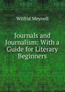 Journals and Journalism: With a Guide for Literary Beginners - Wilfrid Meynell