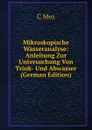 Mikroskopische Wasseranalyse: Anleitung Zur Untersuchung Von Trink- Und Abwasser (German Edition) - C Mez