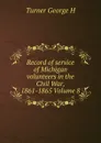 Record of service of Michigan volunteers in the Civil War, 1861-1865 Volume 8 - Turner George H