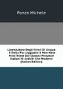 L.annotatore Degli Errori Di Lingua . E Della Piu Leggiadre E Men Note Frasi Tratte Dai Classici Prosatori Italiani Si Antichi Che Moderni (Italian Edition) - Ponza Michele