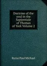 Doctrine of the soul in the Sapientiale of Thomas of York Volume 2 - Byrne Paul Michael