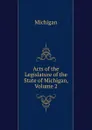 Acts of the Legislature of the State of Michigan, Volume 2 - Michigan