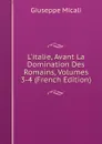 L.italie, Avant La Domination Des Romains, Volumes 3-4 (French Edition) - Giuseppe Micali