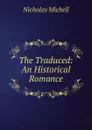 The Traduced: An Historical Romance - Nicholas Michell