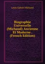 Biographie Universelle (Michaud) Ancienne Et Moderne . (French Edition) - Louis Gabriel Michaud