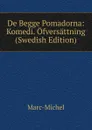 De Begge Pomadorna: Komedi. Ofversattning (Swedish Edition) - Marc-Michel