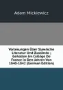 Vorlesungen Uber Slawische Literatur Und Zustande ; Gehalten Im College De France in Den Jahren Von 1840-1842 (German Edition) - Adam Mickiewicz