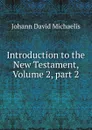 Introduction to the New Testament, Volume 2,.part 2 - Johann David Michaelis