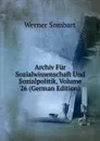 Archiv Fur Sozialwissenschaft Und Sozialpolitik, Volume 26 (German Edition) - Werner Sombart