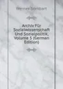 Archiv Fur Sozialwissenschaft Und Sozialpolitik, Volume 5 (German Edition) - Werner Sombart