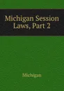 Michigan Session Laws, Part 2 - Michigan