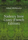 Nadeszy Inne Czasy (French Edition) - Adam Mickiewicz