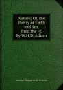 Nature; Or, the Poetry of Earth and Sea. from the Fr. By W.H.D. Adams. - Athénaïs Marguerite M. Michelet