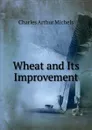 Wheat and Its Improvement - Charles Arthur Michels