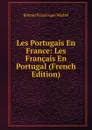 Les Portugais En France: Les Francais En Portugal (French Edition) - Roland Francisque Michel