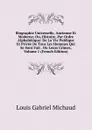 Biographie Universelle, Ancienne Et Moderne; Ou, Histoire, Par Ordre Alphabetique: De La Vie Publique Et Privee De Tous Les Hommes Qui Se Sont Fait . Ou Leurs Crimes, Volume 1 (French Edition) - Louis Gabriel Michaud