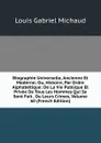 Biographie Universelle, Ancienne Et Moderne; Ou, Histoire, Par Ordre Alphabetique: De La Vie Publique Et Privee De Tous Les Hommes Qui Se Sont Fait . Ou Leurs Crimes, Volume 60 (French Edition) - Louis Gabriel Michaud