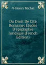 Du Droit De Cite Romaine: Etudes D.epigraphie Juridique (French Edition) - N-Henry Michel