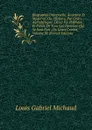 Biographie Universelle, Ancienne Et Moderne; Ou, Histoire, Par Ordre Alphabetique: De La Vie Publique Et Privee De Tous Les Hommes Qui Se Sont Fait . Ou Leurs Crimes, Volume 30 (French Edition) - Louis Gabriel Michaud