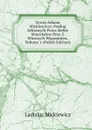 Zywot Adama Mickiewicza: Podlug Zebranych Przez Siebie Materialow Oraz Z Wlasnych Wspomnien, Volume 1 (Polish Edition) - Ladislas Mickiewicz