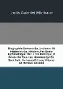Biographie Universelle, Ancienne Et Moderne; Ou, Histoire, Par Ordre Alphabetique: De La Vie Publique Et Privee De Tous Les Hommes Qui Se Sont Fait . Ou Leurs Crimes, Volume 14 (French Edition) - Louis Gabriel Michaud