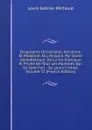 Biographie Universelle, Ancienne Et Moderne; Ou, Histoire, Par Ordre Alphabetique: De La Vie Publique Et Privee De Tous Les Hommes Qui Se Sont Fait . Ou Leurs Crimes, Volume 72 (French Edition) - Louis Gabriel Michaud