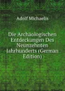 Die Archaologischen Entdeckungen Des Neunzehnten Jahrhunderts (German Edition) - Adolf Michaelis